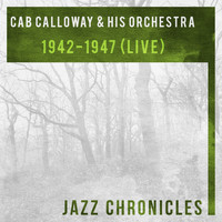 Cab Calloway & His Orchestra - 1942-1947 (Live)