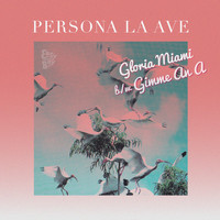 PERSONA LA AVE - Gloria Miami b/w Gimme an A