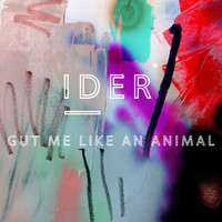 IDER - Gut Me Like An Animal