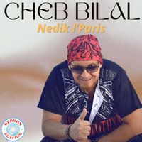 Cheb Bilal - Nedik l'Paris