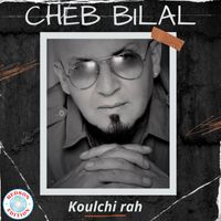 Cheb Bilal - Koulchi Rah