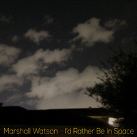 Marshall Watson - I'd Rather Be In Space