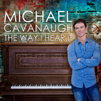Michael Cavanaugh - The Way I Hear It