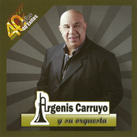 Argenis Carruyo - 40 Años 40 Éxitos