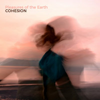 Cohesion - Pleasures of the Earth