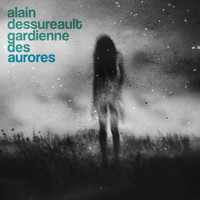 Alain Dessureault - Gardienne des aurores