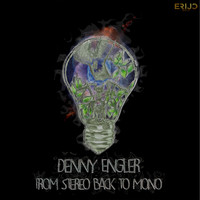 Denny Engler - From Stereo Back to Mono