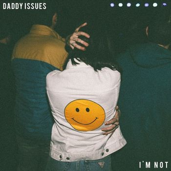 Daddy Issues - I'm Not