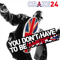 Craze 24 - You Don't Have To Be American