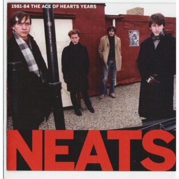 The Neats - 1981 1984 The Ace Of Hearts Years