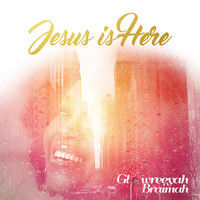 Glowreeyah Braimah - Jesus Is Here