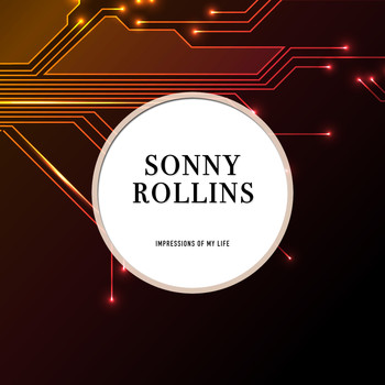 Sonny Rollins - Impressions of My Life