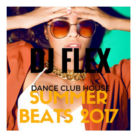 DJ Flex - Dance Club House Summer Beats 2017