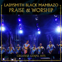Ladysmith Black Mambazo - Praise & Worship