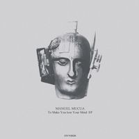 Manuel Mucua - To Make You Lose Your Mind EP