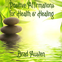 Brad Austen - Positive Affirmations for Health & Healing