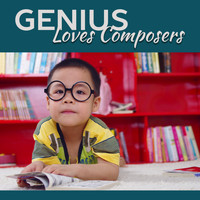 First Baby Classical Collection - Genius Loves Composers – Best Classical Music for Kids, Growing Brain, Deep Focus, Relaxation Sounds fo Baby