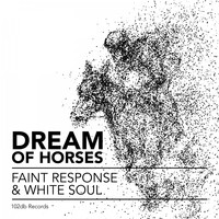 Faint Response & White Soul - Dream of Horses