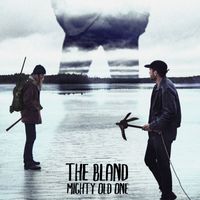 The Bland - Mighty Old One