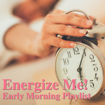 Various Artists - Energize Me! Early Morning Playlist