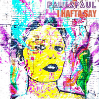 Paul2Paul - I Hafta Say