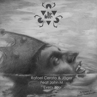 Rafael Cerato & Jager Feat John M - Every You