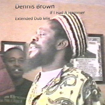 Dennis Brown - If I Had a Hammer (Extended Dub Mix)