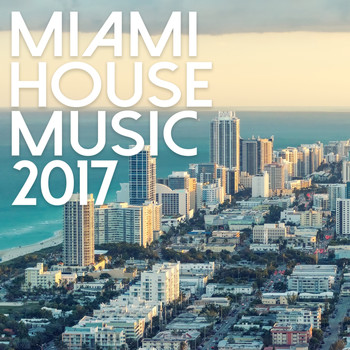 Various Artists - Miami House Music 2017