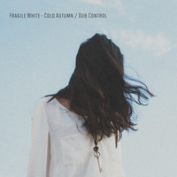 Fragile White - Cold Autumn / Dub Control
