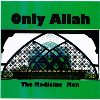 The Medicine Men - Only Allah