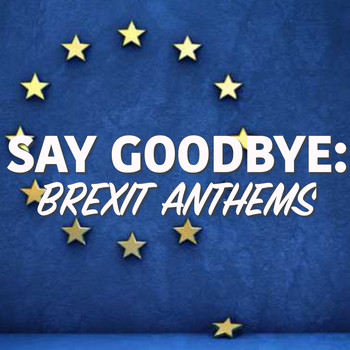 Various Artists - Say Goodbye: Brexit Anthems