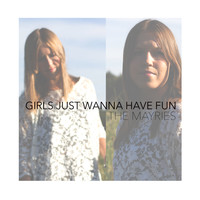 The Mayries - Girls Just Wanna Have Fun