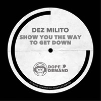 Dez Milito - Show You the Way to Get Down
