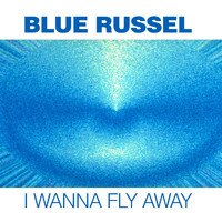 Blue Russel - I Wanna Fly Away