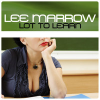 Lee Marrow - Lot to Learn