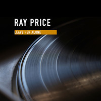 Ray Price And The Cherokee - Leave Her Alone
