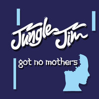 Jungle Jim - Got No Mothers