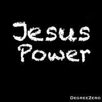 Degreezero - Jesus Power