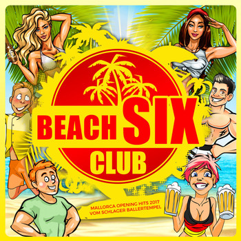 Various Artists - Beach Six Club (Mallorca Opening Hits 2017 vom Schlager Ballertempel)