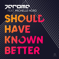 Jerome feat. Michelle Hord - Should Have Known Better