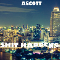 Ascott - Shit Happens (Explicit)