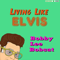 Bobby Lee Bobcat - Living Like Elvis