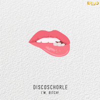 Discoschorle - I'm Bitch! (Explicit)