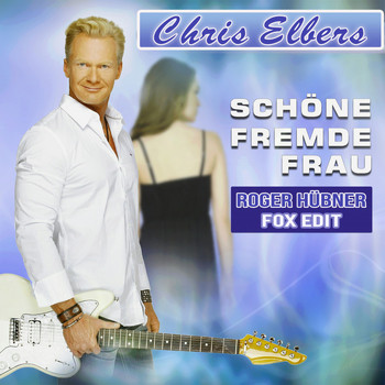 Chris Elbers - Schöne fremde Frau (Roger Hübner Fox Edit)