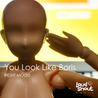 Right Mood - You Look Like Boris