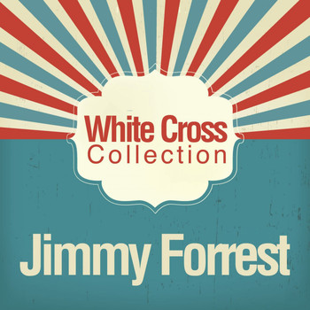 Jimmy Forrest - White Cross Collection