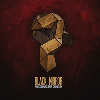 Black Mirror - No Colours for Concern