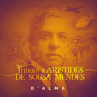D'Alma - Tributo a Aristides de Sousa Mendes