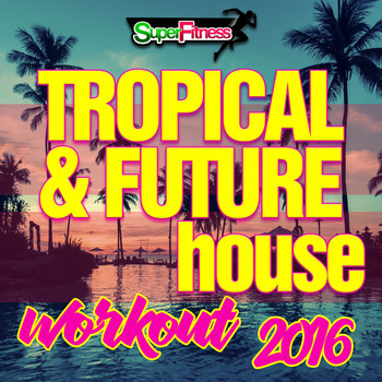SuperFitness - Tropical & Future House Workout 2016