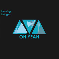 Burning Bridges - Oh Yeah